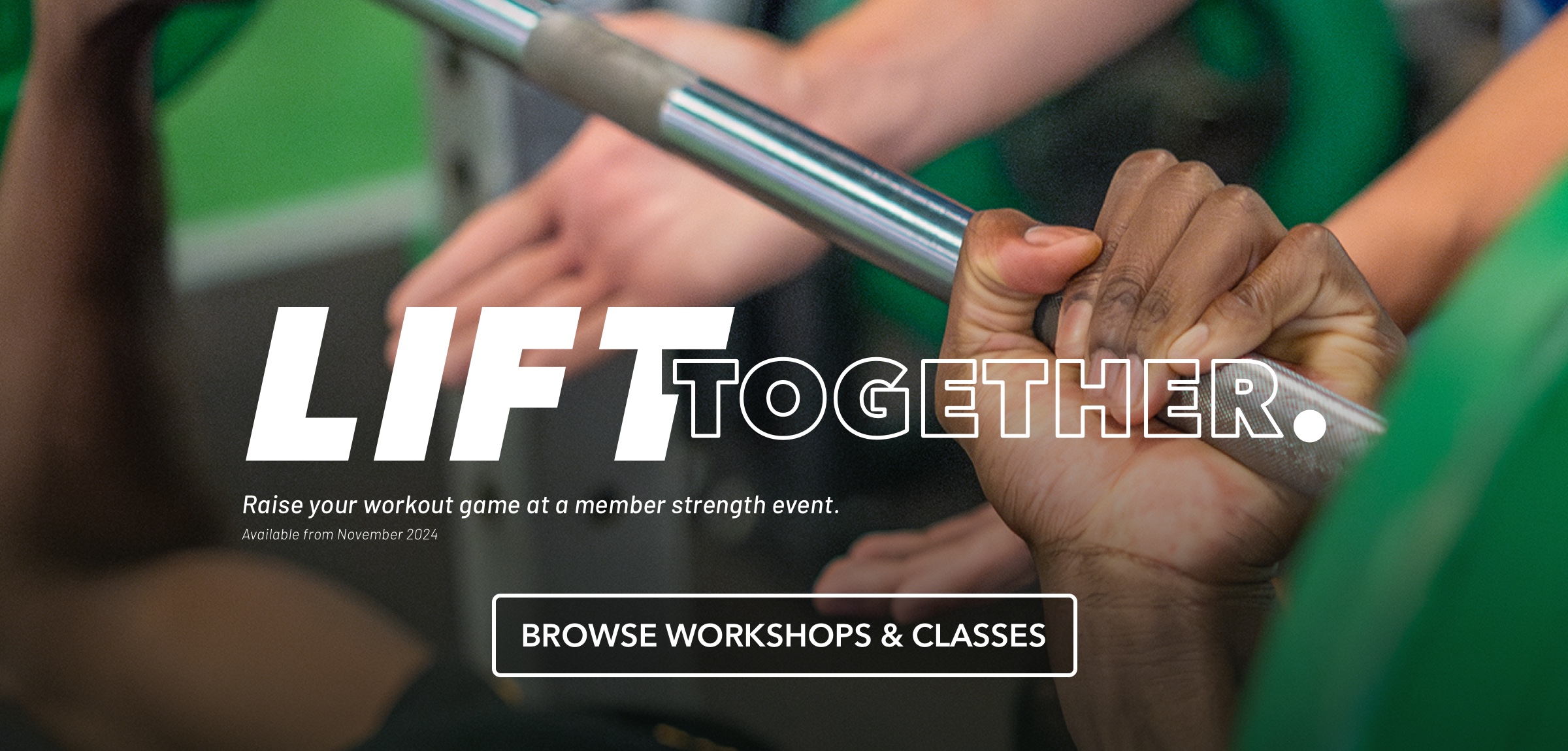 LIFT Together. Raise your workout game at a member strength event.