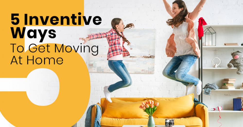 5 Inventive Ways To Get Moving At Home